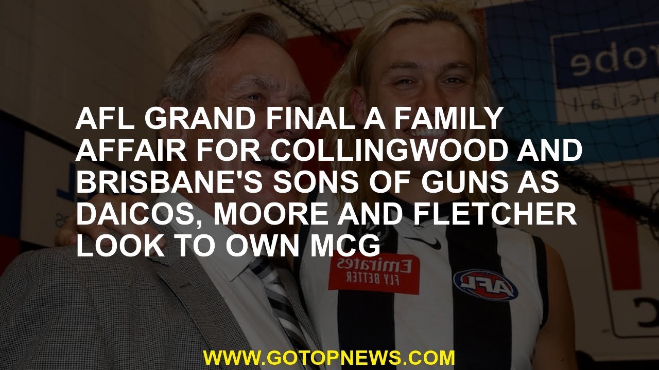 AFL grand final a family affair for Collingwood and Brisbane's sons of guns as Daicos, Moore and Fle