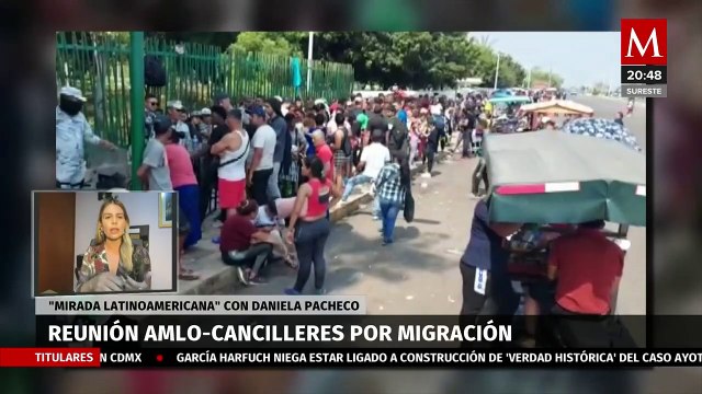 ¿Qué efectos podría tener reunión de AMLO con cancilleres por migración? | Mirada Latinoamericana