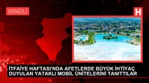 İTFAİYE HAFTASI'NDA AFETLERDE BÜYÜK İHTİYAÇ DUYULAN YATAKLI MOBİL ÜNİTELERİNİ TANITTILAR