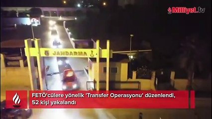 FETÖ'ye 'Transfer Operasyonu', 52 kişi yakalandı