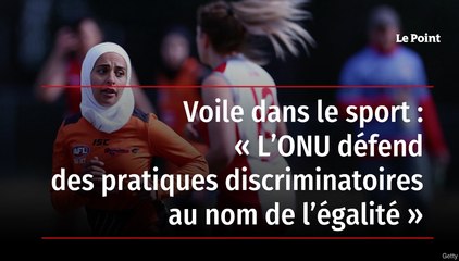 Voile dans le sport : « L’ONU défend des pratiques discriminatoires au nom de l’égalité »