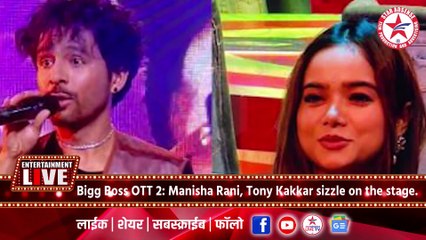 Bigg Boss OTT 2 Manisha Rani, Tony Kakkar sizzle on the stage.
