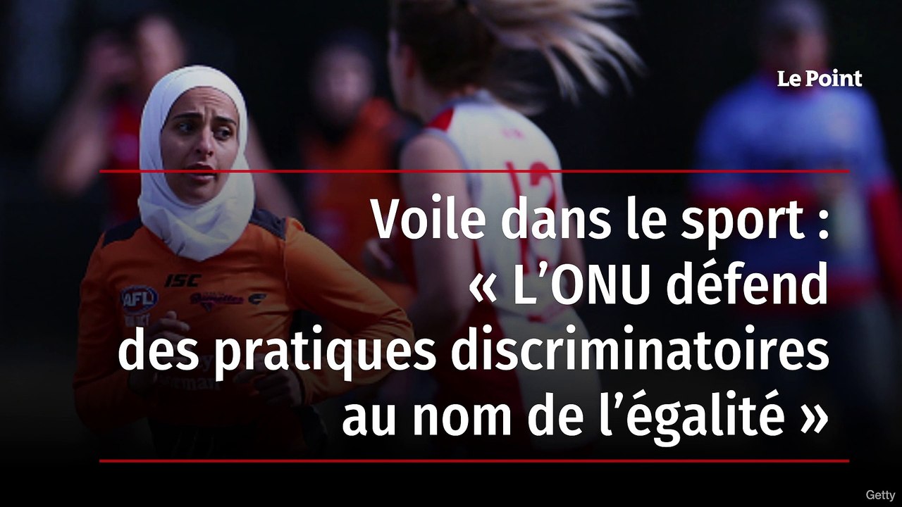Voile dans le sport : « L’ONU défend des pratiques discriminatoires au nom de l’égalité »
