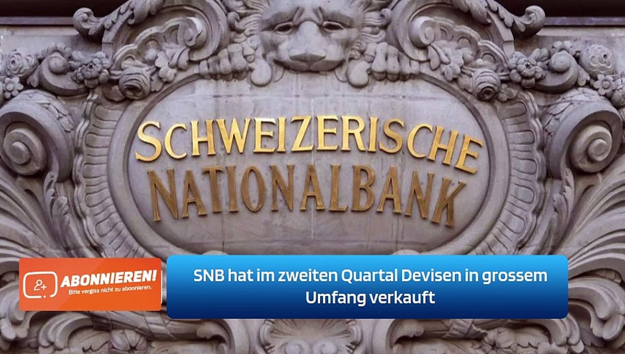 SNB hat im zweiten Quartal Devisen in grossem Umfang verkauft