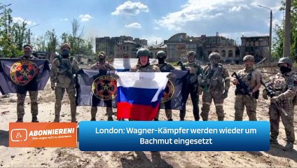 Download Video: London: Wagner-Kämpfer werden wieder um Bachmut eingesetzt