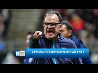 Lille condamné à payer 2 ME à Marcelo Bielsa ‍!