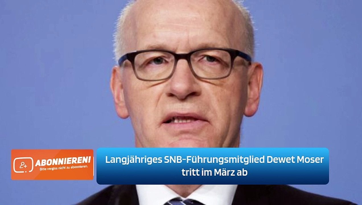 Langjähriges SNB-Führungsmitglied Dewet Moser tritt im März ab