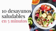 10 desayunos saludables en 5 minutos