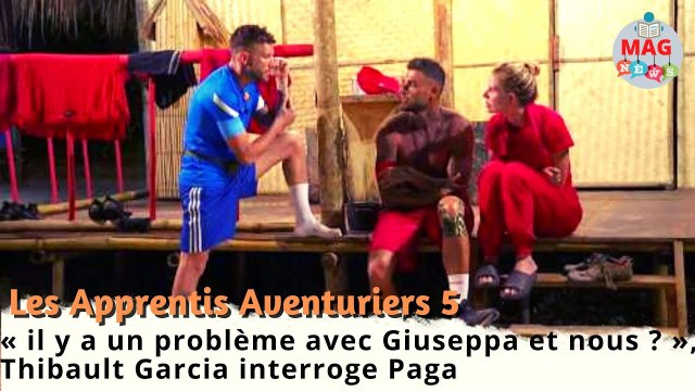 Les Apprentis Aventuriers 5 :« il y a un problème avec Giuseppa et nous ? »Thibault interroge Paga