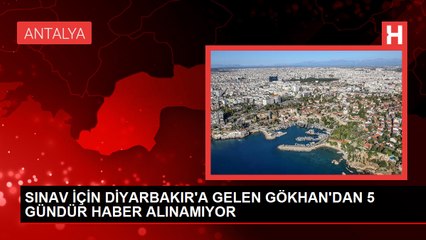 SINAV İÇİN DİYARBAKIR'A GELEN GÖKHAN'DAN 5 GÜNDÜR HABER ALINAMIYOR