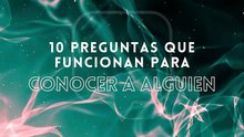10 preguntas que funcionan para conocer a alguien