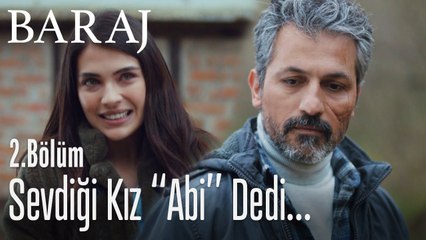 Sevdiği kız, Nazım'a abi dedi - Baraj 2. Bölüm