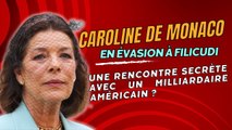 Caroline de Monaco en Évasion à Filicudi : Une Rencontre Secrète avec un Milliardaire Américain ?