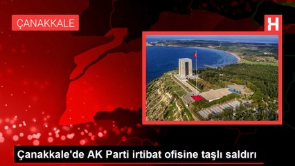 Çanakkale'de AK Parti irtibat ofisine taşlı saldırı