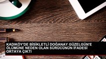 Kadıköy'de Bisikletliye Çarparak Ölümüne Neden Olan Sürücünün İfadesi Ortaya Çıktı