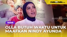 Sudah Akur Lagi, Olla Ramlan Butuh Waktu untuk Maafkan Nindy Ayunda