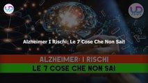 Alzheimer I Rischi: Le 7 Cose Che Non Sai!