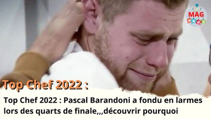 Top Chef 2022  Pascal Barandoni a fondu en larmes lors des quarts de finale