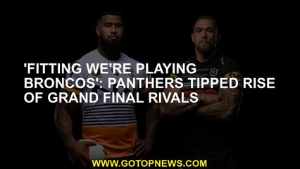 'Fitting we're playing Broncos': Panthers tipped rise of grand final rivals