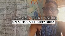 Lázaro Yuri Valle sin miedo a la dictadura