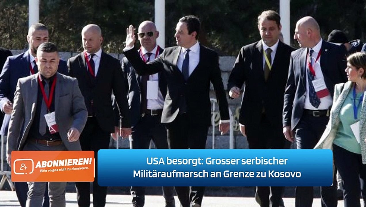 USA besorgt: Grosser serbischer Militäraufmarsch an Grenze zu Kosovo