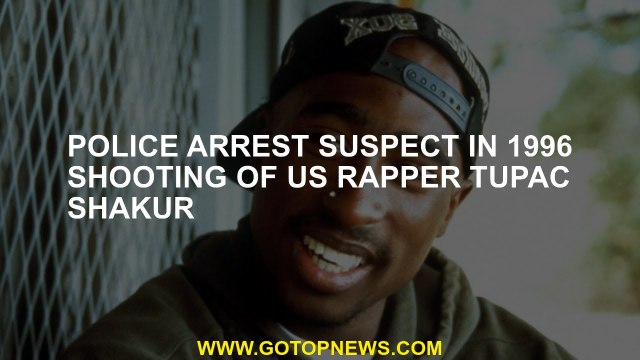 Police arrest suspect in 1996 shooting of US rapper Tupac Shakur