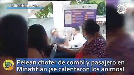 Pelean chofer de combi y pasajero en Minatitlán ¡se calentaron los ánimos!