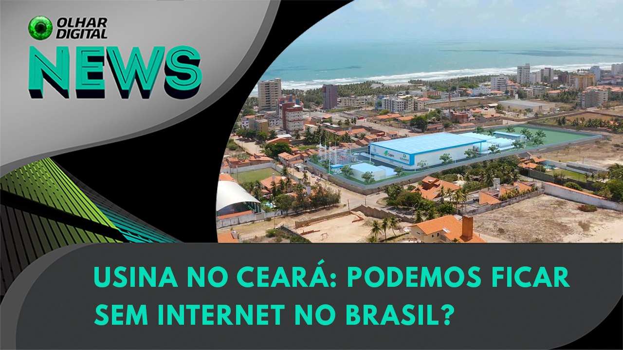 Ceará: por que usina pode derrubar internet do Brasil? | Olhar Digital News 1674 | 29 de setembro de 2023
