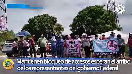 Nanchitecos mantienen bloqueo de accesos esperan el arribo de los representantes del gobierno Federal