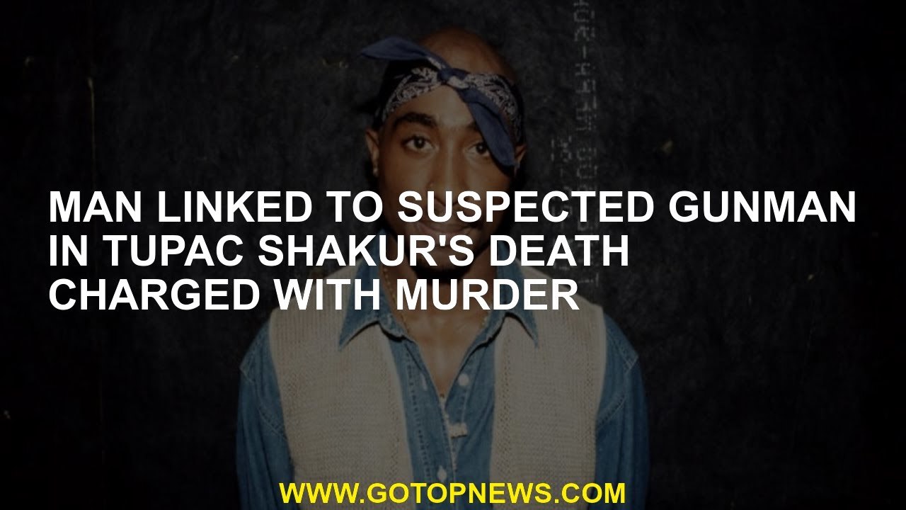 Man linked to suspected gunman in Tupac Shakur's death charged with murder