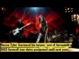 Steven Tyler fractured his larynx rest of Aerosmith's 2023 farewell tour dates postponed next year