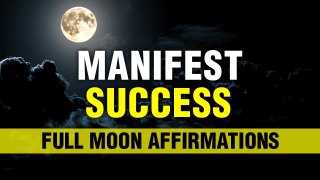 Manifest Success This Full Moon | Full Moon Affirmations | Positive Energy Meditation | Manifest