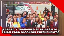 ¡VEAN! ¡ebrard y sus diputados traidores se aliarán al prianrd para bloquear el presupuesto de AMLO!