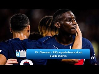 TV ‍: Clermont - PSG, à quelle heure et sur quelle chaîne ‍?