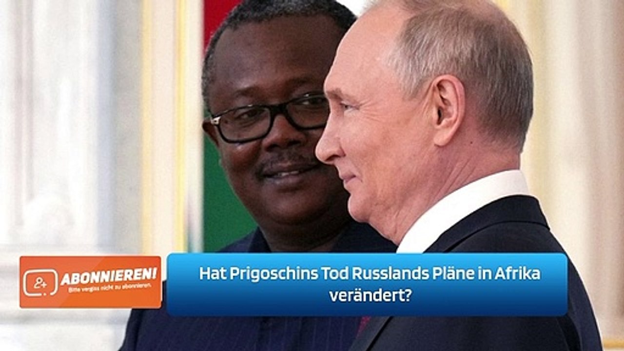 Hat Prigoschins Tod Russlands Pläne in Afrika verändert?
