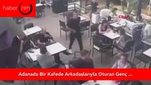 Adana'da Bir Kafede Arkadaşlarıyla Oturan Genç Sırtından Vuruldu