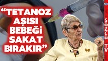 'Bebeği Sakat Bırakır' Canan Karatay'dan Çarpıcı TETANOZ AŞISI Yorumu!