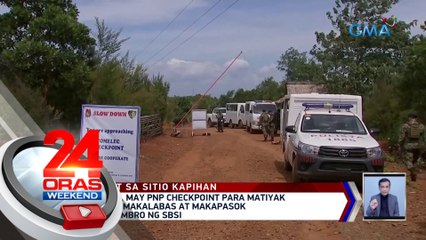 Sitio Kapihan, may PNP checkpoint para matiyak na malayang makalabas at makapasok ang mga miyembro ng SBSI | 24 Oras Weekend