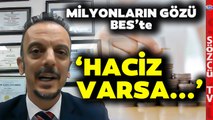 SGK Uzmanı Emin Yılmaz BES Sisteminin Bilinmeyenlerini Anlattı Tarih Verdi! 'Haciz Varsa...'