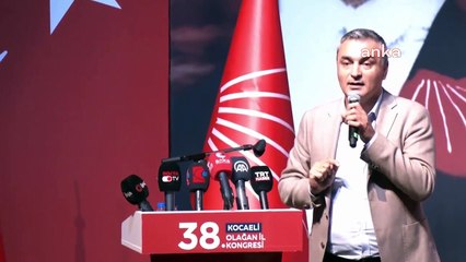 Congrès provincial du CHP Kocaeli... Müslim Sarı： ＂Ceux qui font partie du statu quo ne peuvent pas être des acteurs du changement＂