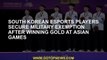 South Korean eSports players secure military exemption after winning gold at Asian Games