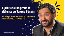 Cyril Hanouna prend la défense de Valérie Bénaïm et réagit à l'incident impliquant Alex Goude