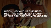 Weigh, hey and up she rises! Meet the female sea shanty crews bringing women aboard
