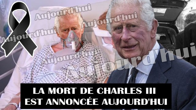 SUITE AU DÉCÈS DE LA REINE ELIZABETH II, LA MORT DE CHARLES III EST ANNONCÉE AUJOURD'HUI