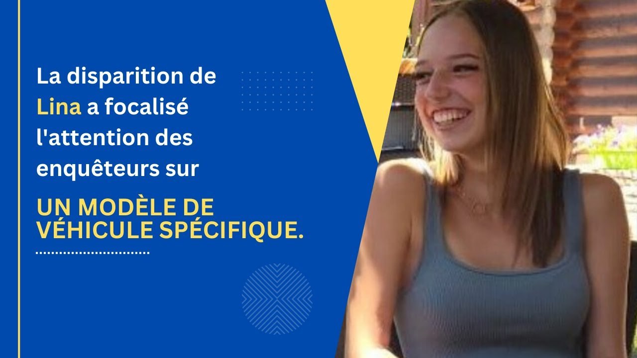 La disparition de Lina a focalisé l'attention des enquêteurs sur un modèle de véhicule spécifique.