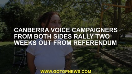 Canberra Voice campaigners from both sides rally two weeks out from referendum