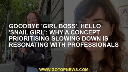 Goodbye 'girl boss', hello 'snail girl': Why a concept prioritising slowing down is resonating with