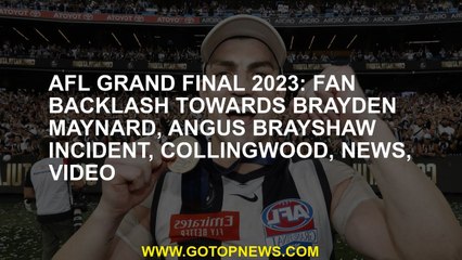 AFL Grand Final 2023: Fan backlash towards Brayden Maynard, Angus Brayshaw incident, Collingwood, ne