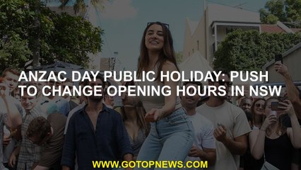 Anzac Day public holiday: Push to change opening hours in NSW