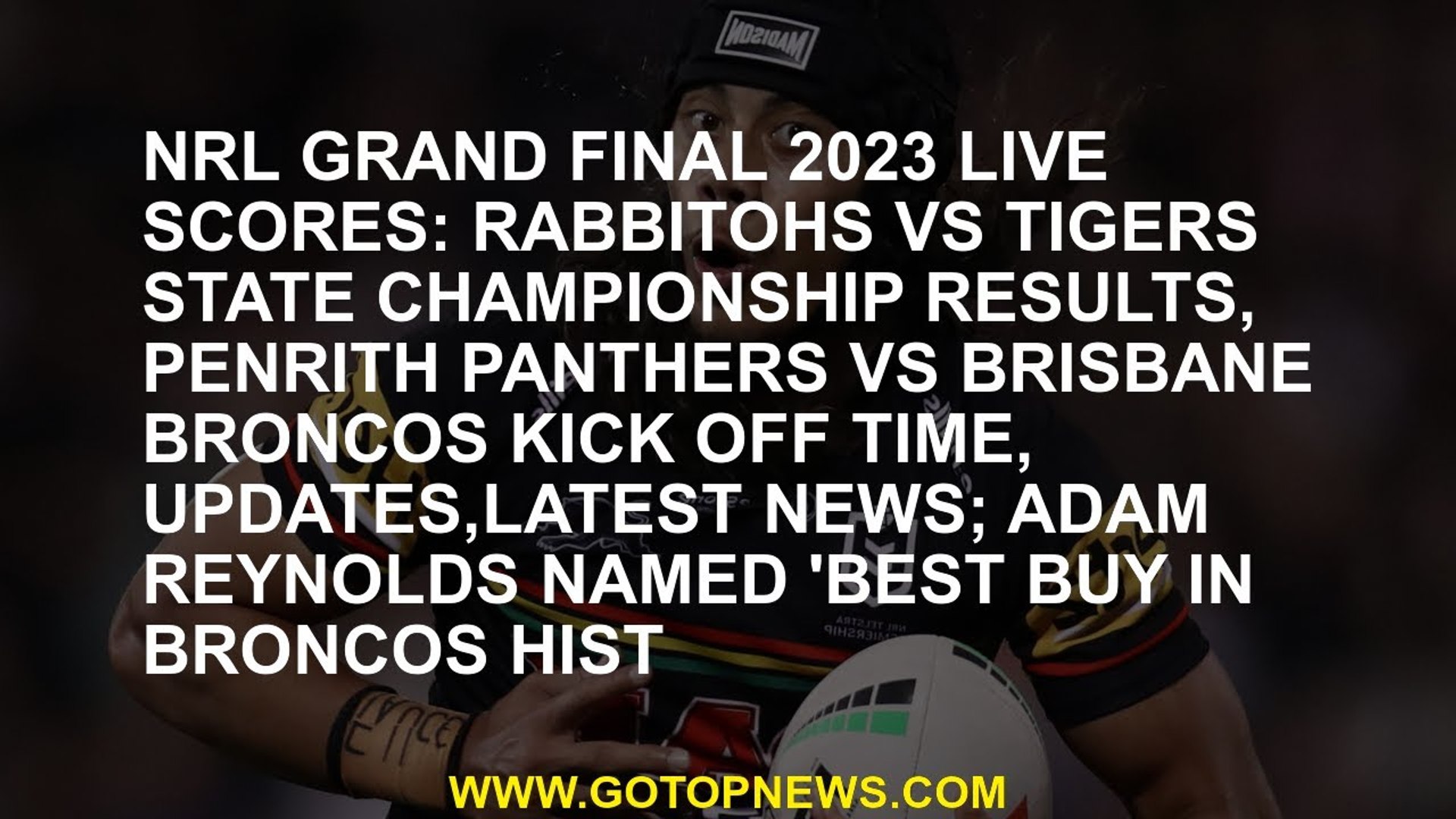 NRL Grand Final 2023 LIVE scores Rabbitohs vs Tigers State Championship results, Penrith Panthers v